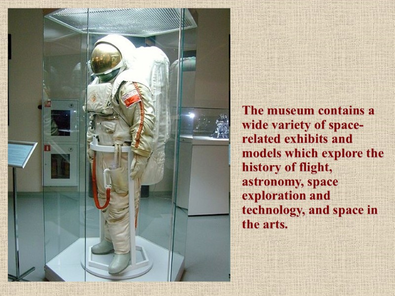 The museum contains a wide variety of space-related exhibits and models which explore the